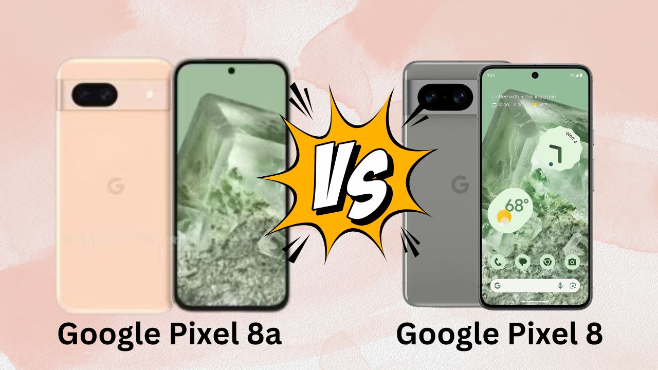Google Pixel 8a vs Pixel 8